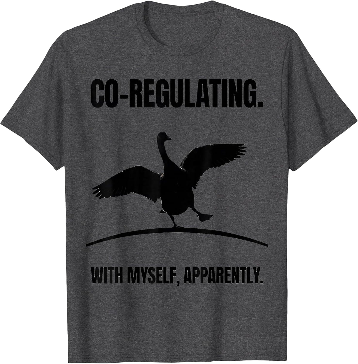 Co-Regulating. With Myself, Apparently. Funny Mental Health T-Shirt - Dark Heather Grey