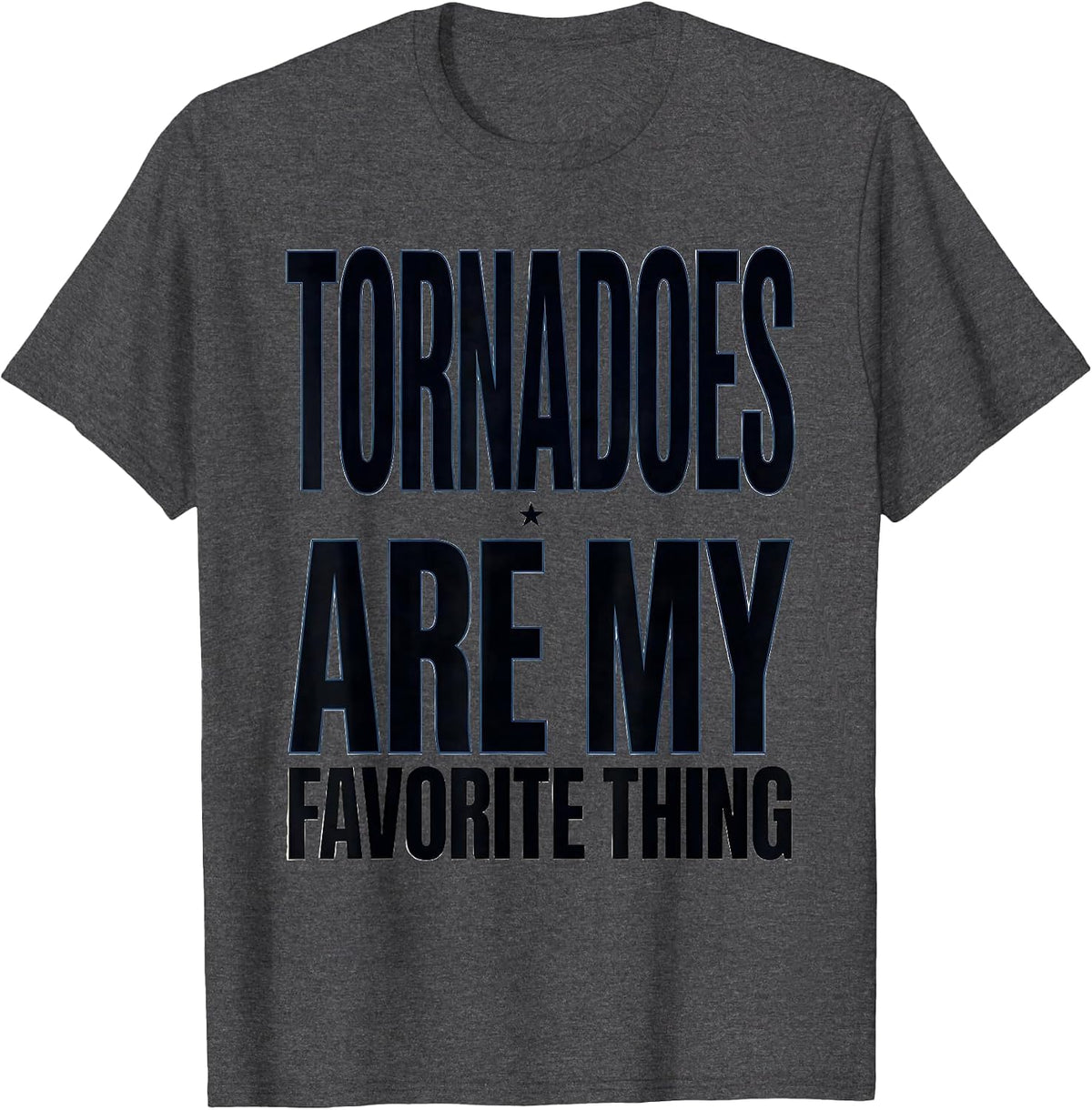 Men's Tornadoes Are My Favorite Thing Funny Storm Chaser T-Shirt - Dark Heather Grey