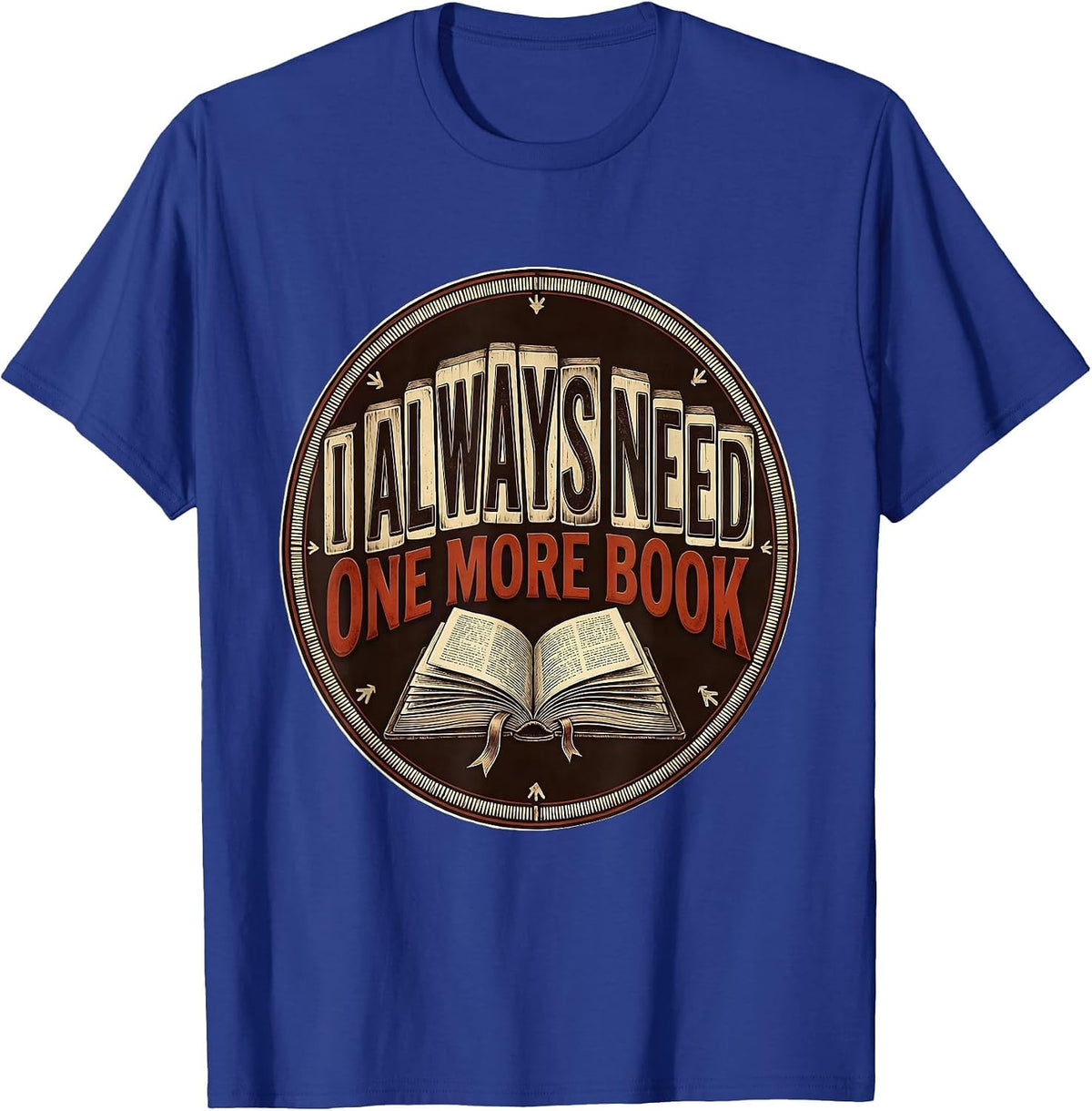 Men's I Always Need One More Book Funny Bookworm Reader Gift T-Shirt - Royal Blue