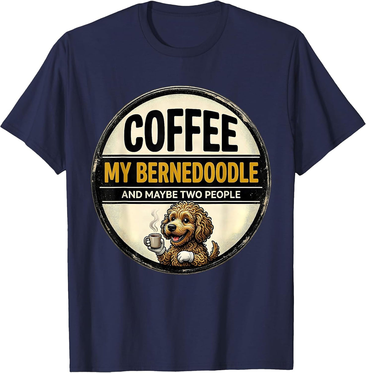 Men's Coffee, My Bernedoodle, And Maybe Two People Funny T-Shirt - Navy Blue