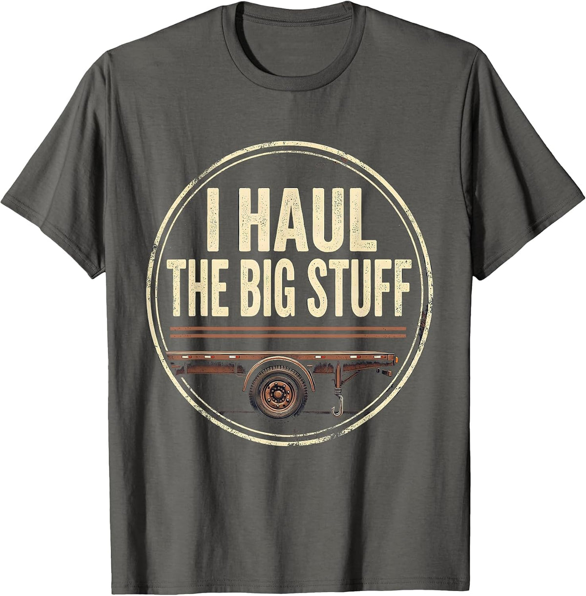 I Haul The Big Stuff Vintage Funny Trucker Diesel Driver T-Shirt - Asphalt Grey