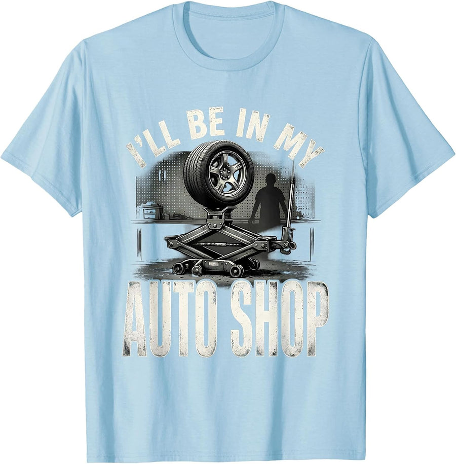 Men's I'll Be In My Auto Shop Funny Mechanic Dad Joke Handyman T-Shirt - Baby Blue