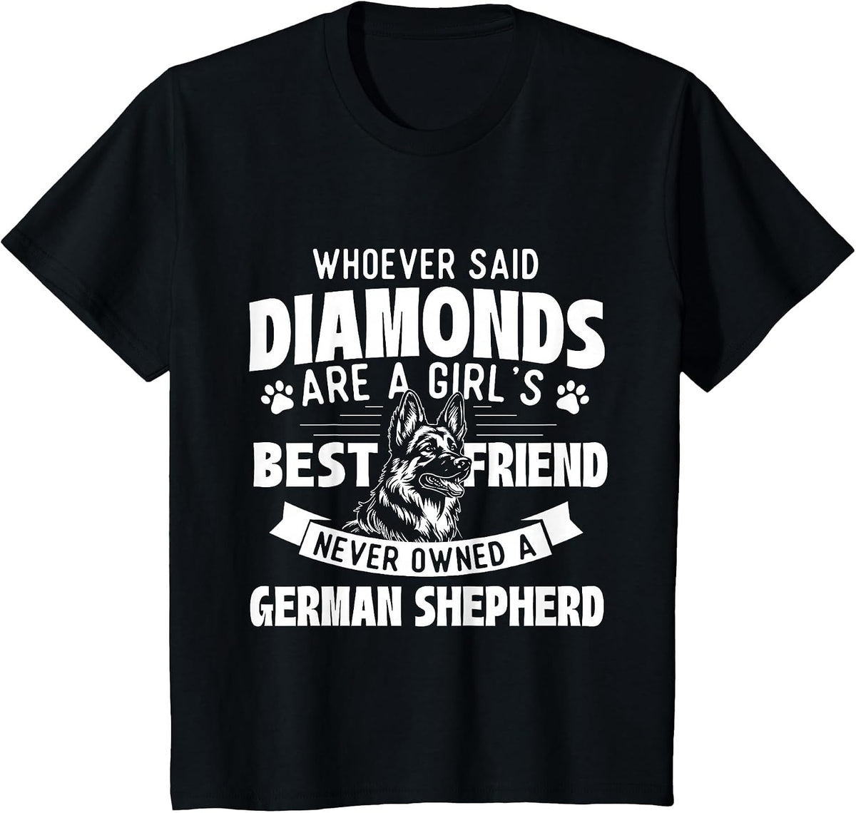 Who Said Diamonds are A Girl's Best Friend - German Shepherd T-Shirt - Black