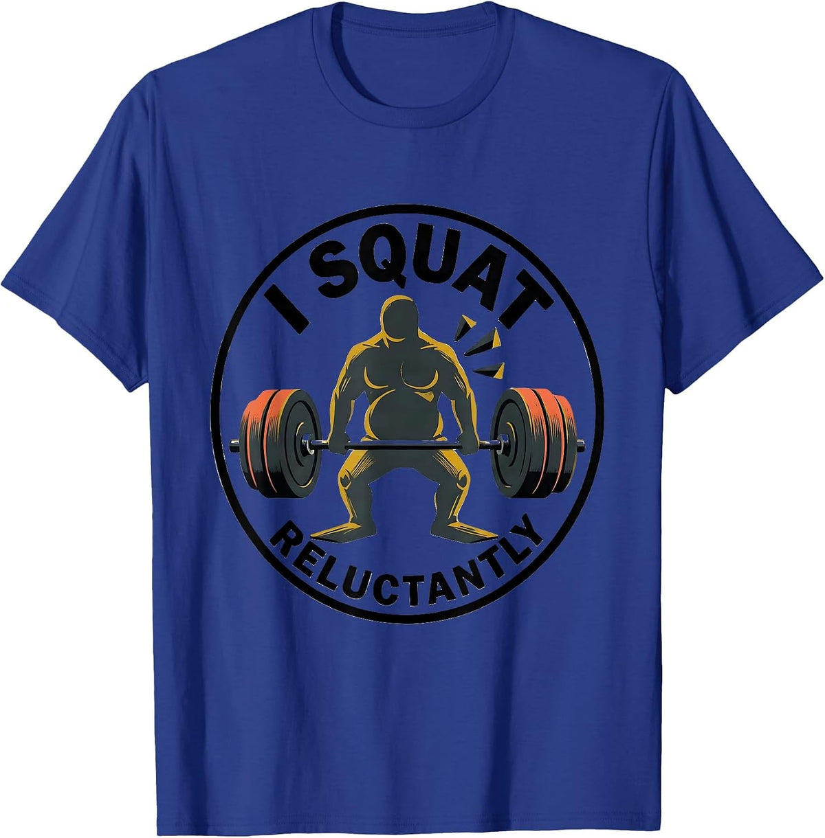 Men's I Squat, Reluctantly Funny Gym Workout Weightlifting Humor T-Shirt - Royal Blue