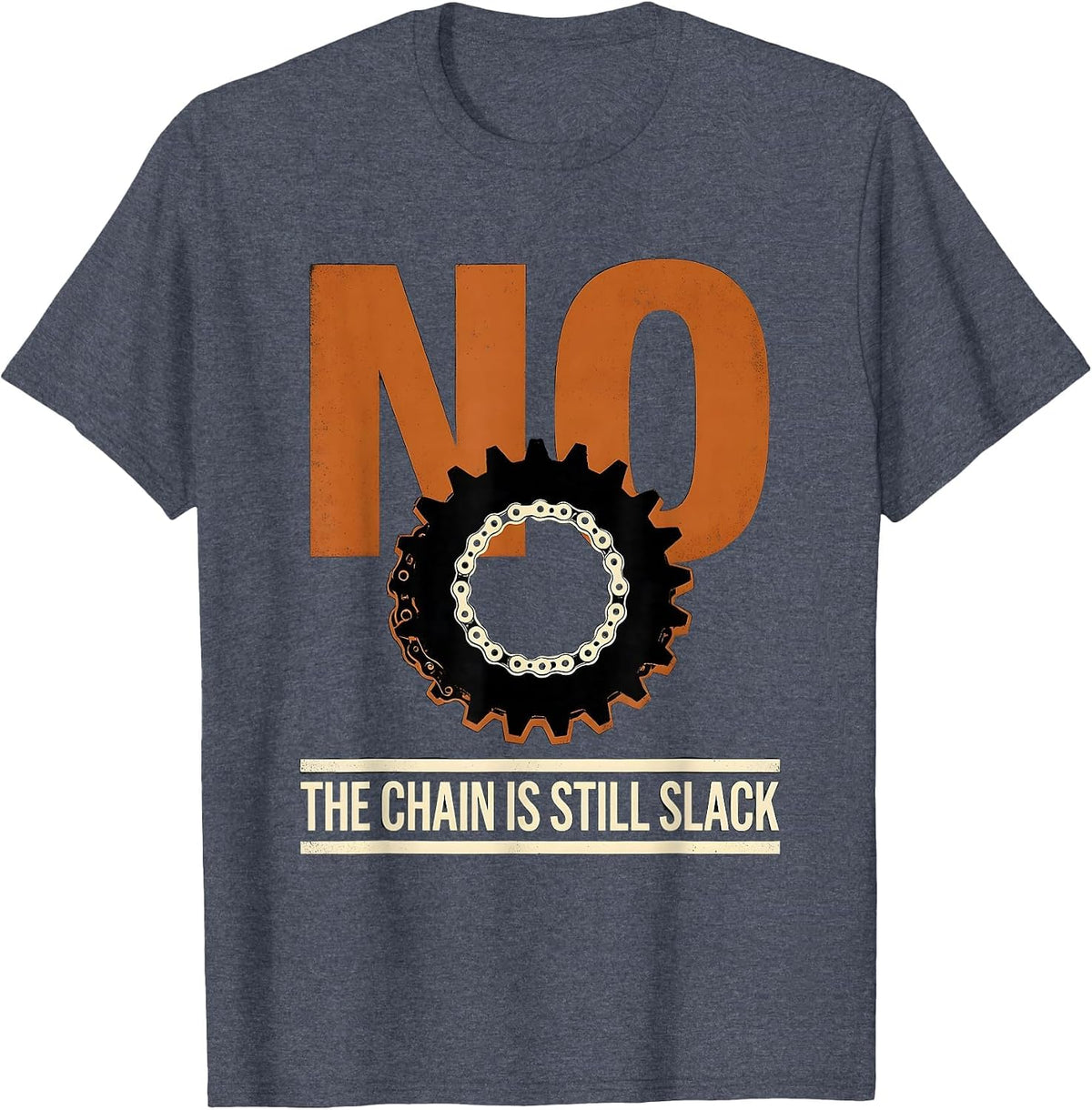 No The Chain Is Still Slack Funny Mechanic Garage Auto T-Shirt - Heather Blue