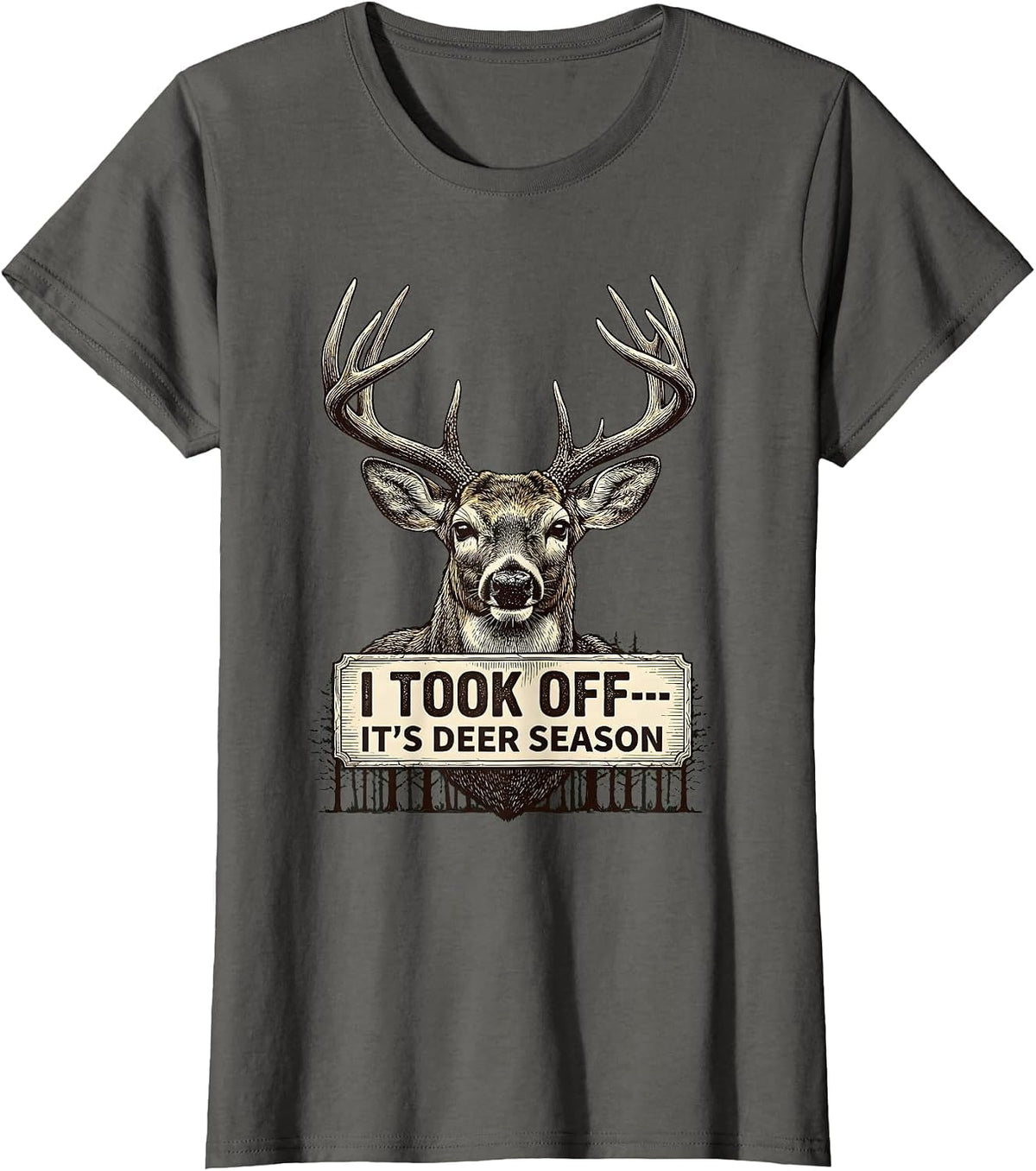 Women's I Took Off—It's Deer Season Funny Hunting Dad Gift T-Shirt - Asphalt Grey