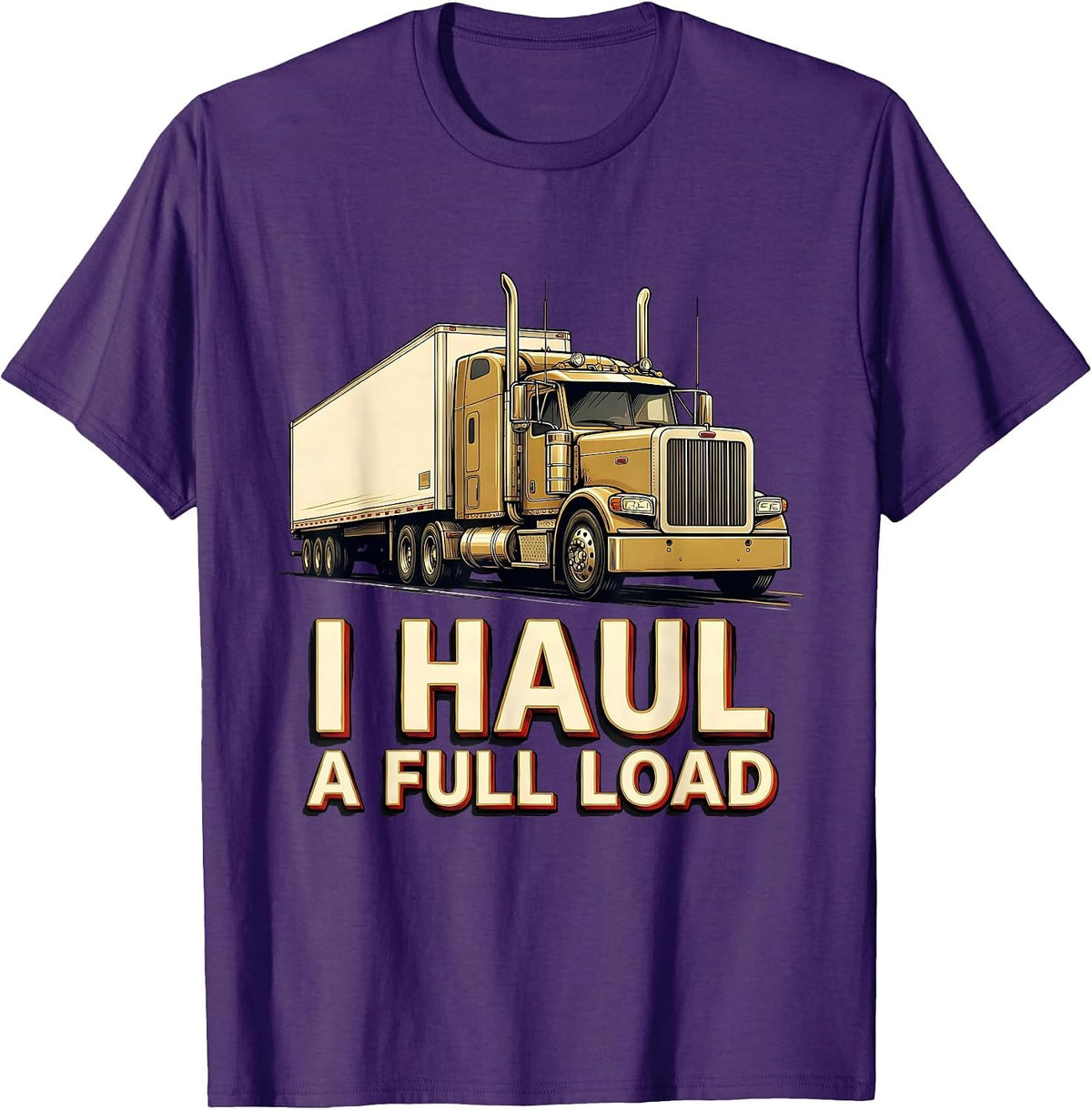 Men's I Haul A Full Load Funny Trucker Gift Semi Driver T-Shirt - Purple