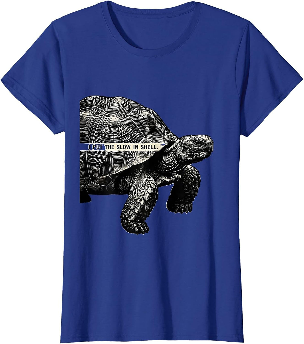 Women's I Put The Slow In Shell Funny Tortoise Lover Pet Owner Humor T-Shirt - Royal Blue