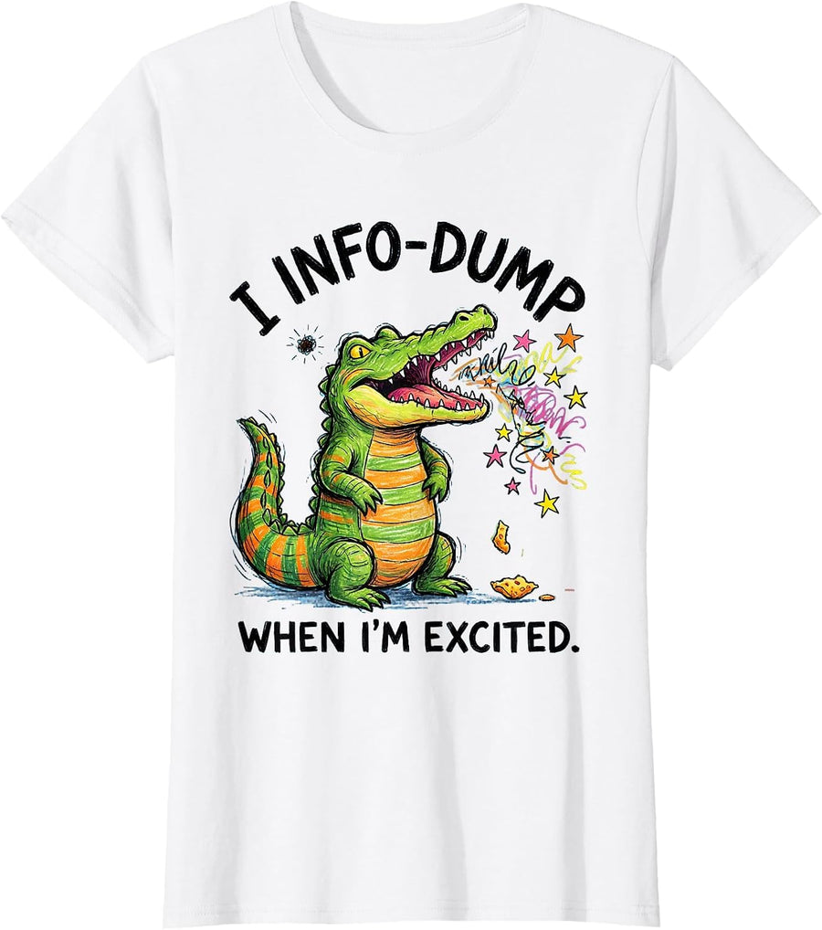 Women's I Info-Dump When I'm Excited Funny Neurodivergent Autism T-Shirt - White