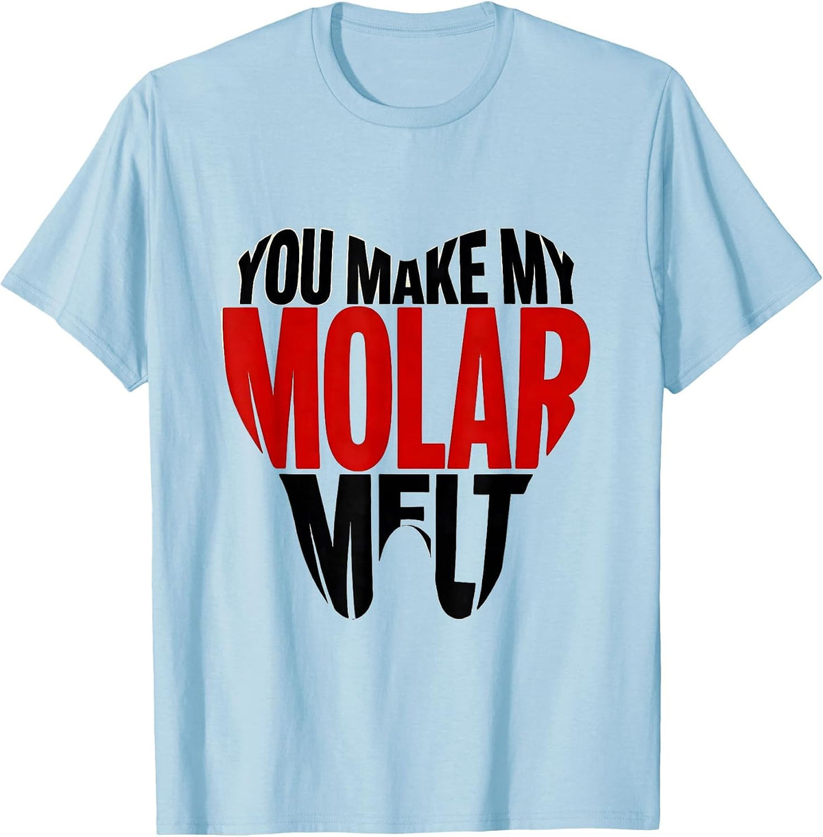 Men's You Make My Molar Melt Funny Dental Professional Valentines T-Shirt - Baby Blue
