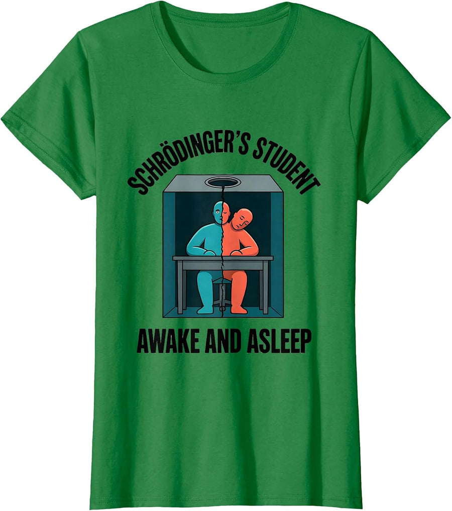 Women's Schrödinger's Student: Awake And Asleep Funny T-Shirt - Kelly Green