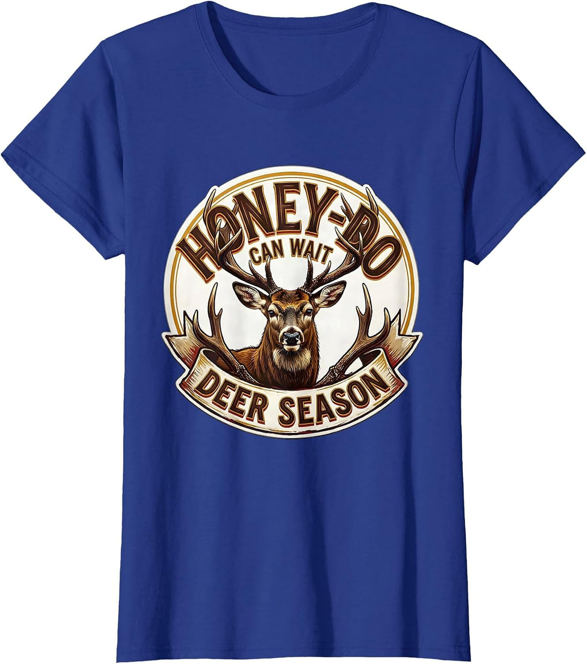 Women's Honey-Do Can Wait Deer Season Funny Deer Hunting Dad Humor T-Shirt - Royal Blue