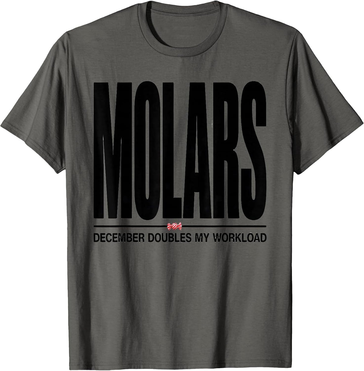 Men's December Doubles My Molars Workload Funny Dentist Christmas T-Shirt - Asphalt Grey