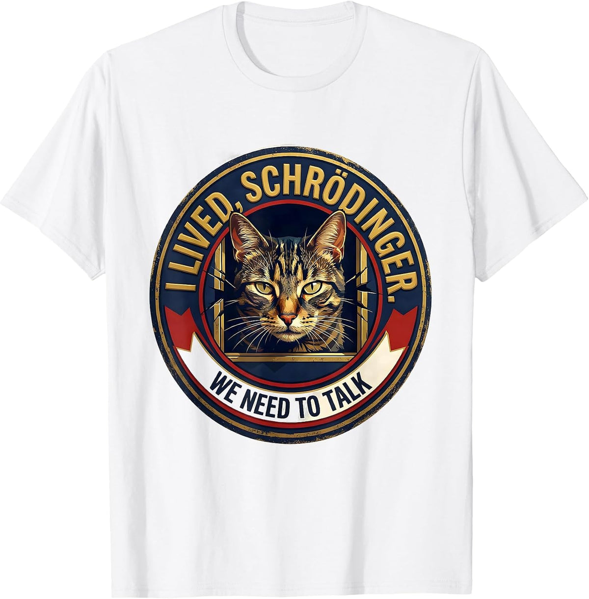 Men's I Lived, Schrödinger. We Need to Talk Funny Quantum Physics T-Shirt - White
