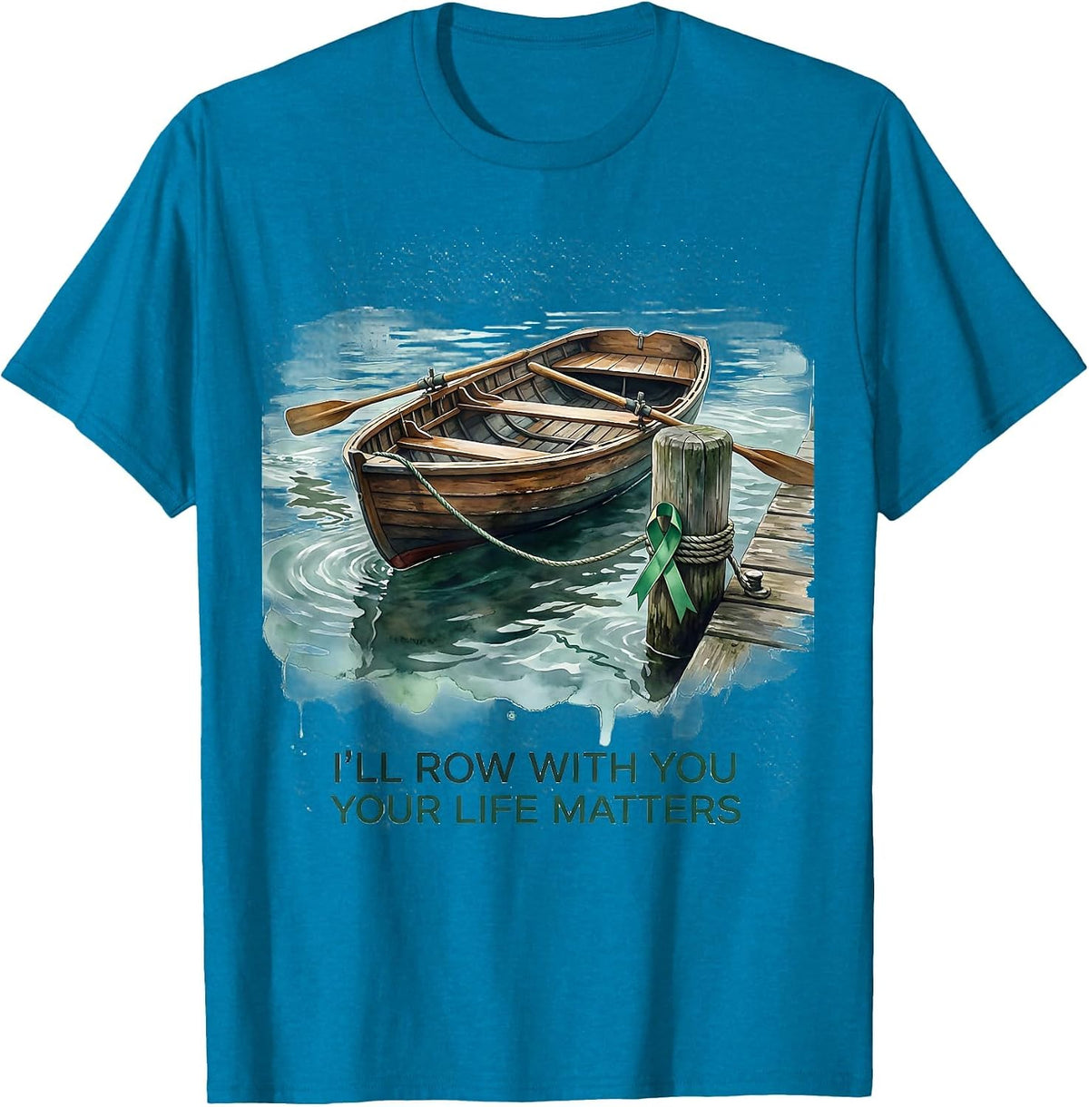 I'll Row With You Your Life Matters Mental Health Awareness T-Shirt - Sapphire Blue