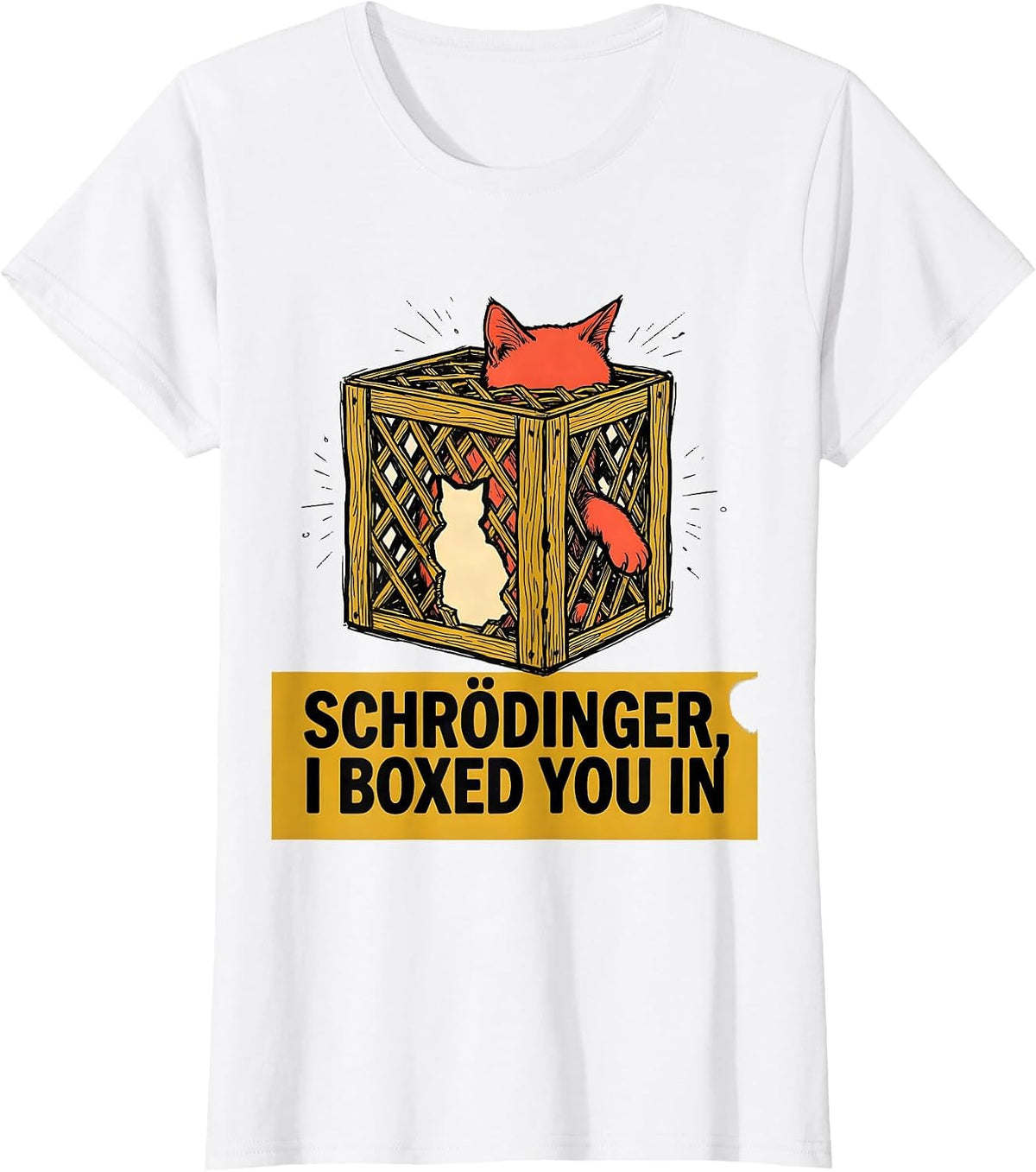 Women's Schrödinger, I Boxed You In Funny Science Cat Quantum T-Shirt - White