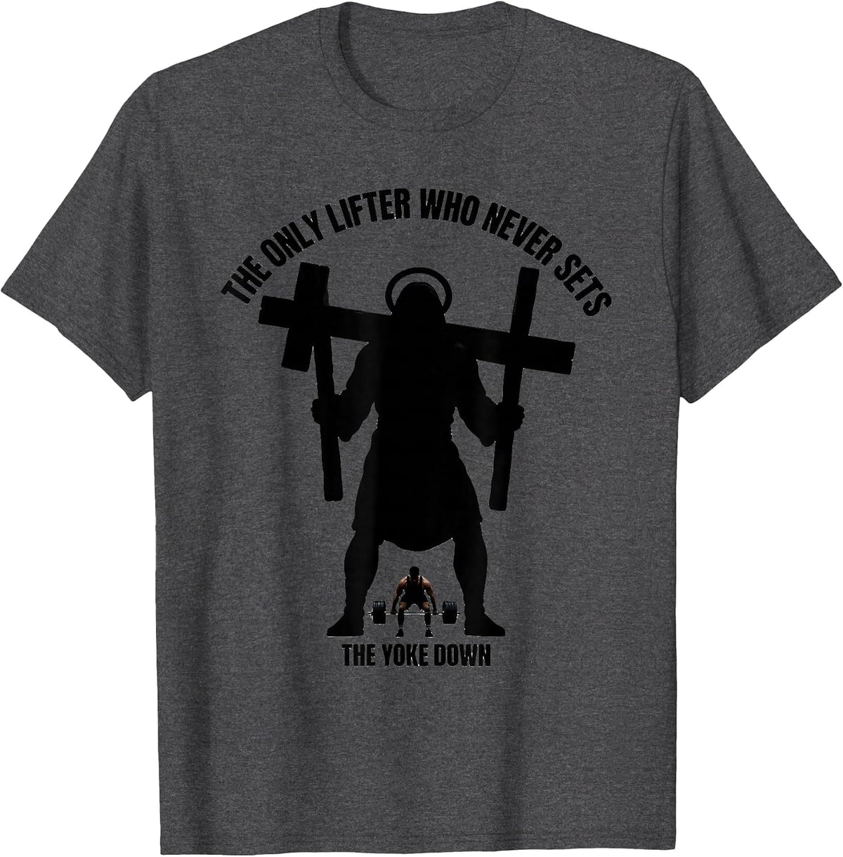 Men's The Only Lifter Who Never Sets The Yoke Down Christian Gym T-Shirt - Dark Heather Grey
