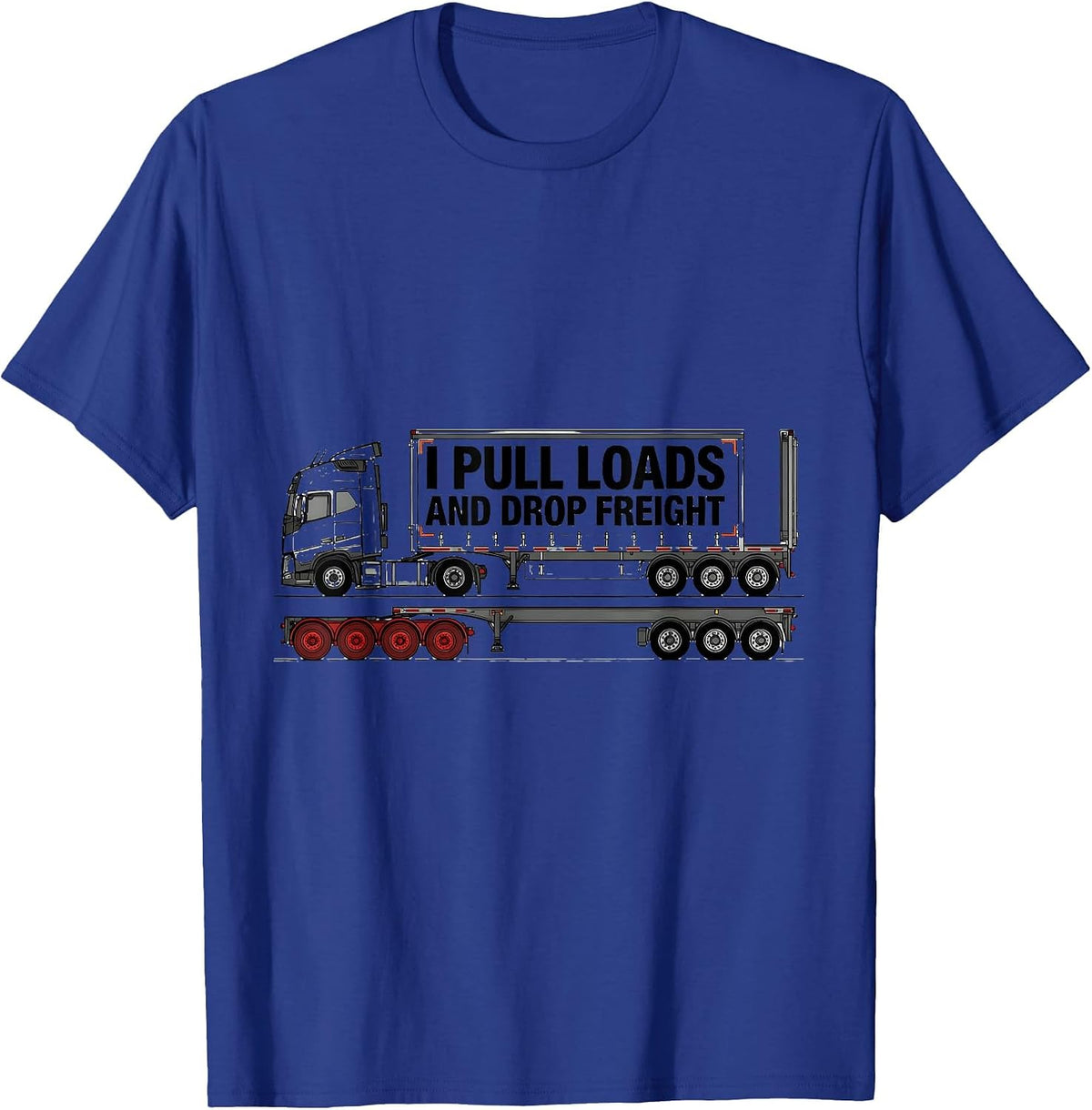 I Pull Loads And Drop Freight Funny Trucker Semi Driver Gift T-Shirt - Royal Blue