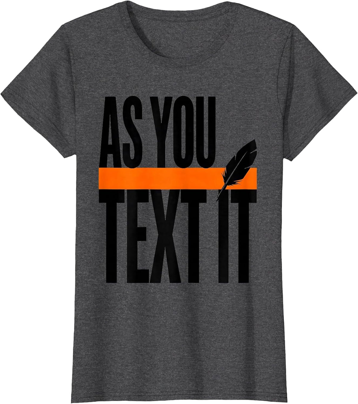Women's As You Text It Funny Shakespeare English Literature Humor T-Shirt - Dark Heather Grey