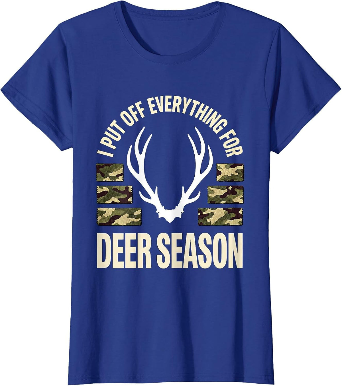 Women's I PUT OFF EVERYTHING FOR DEER SEASON Funny Hunting Dad Deer T-Shirt - Royal Blue
