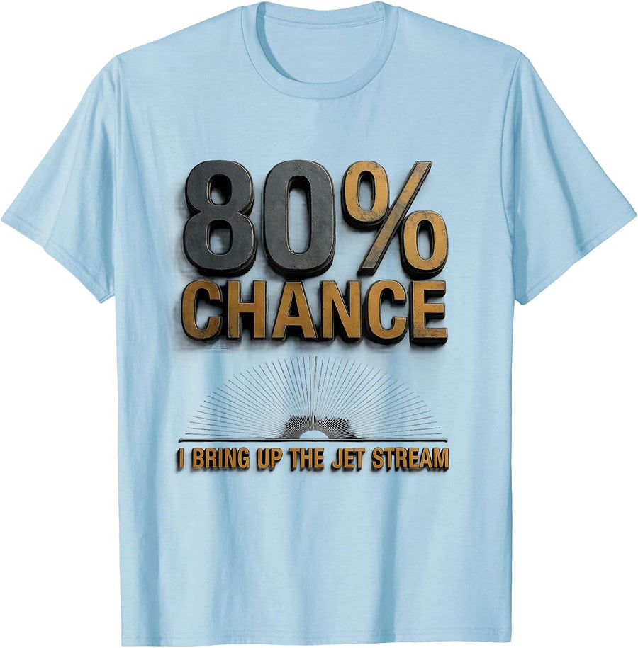 Men's 80% Chance I Bring Up The Jet Stream Funny Meteorology Storm T-Shirt - Baby Blue