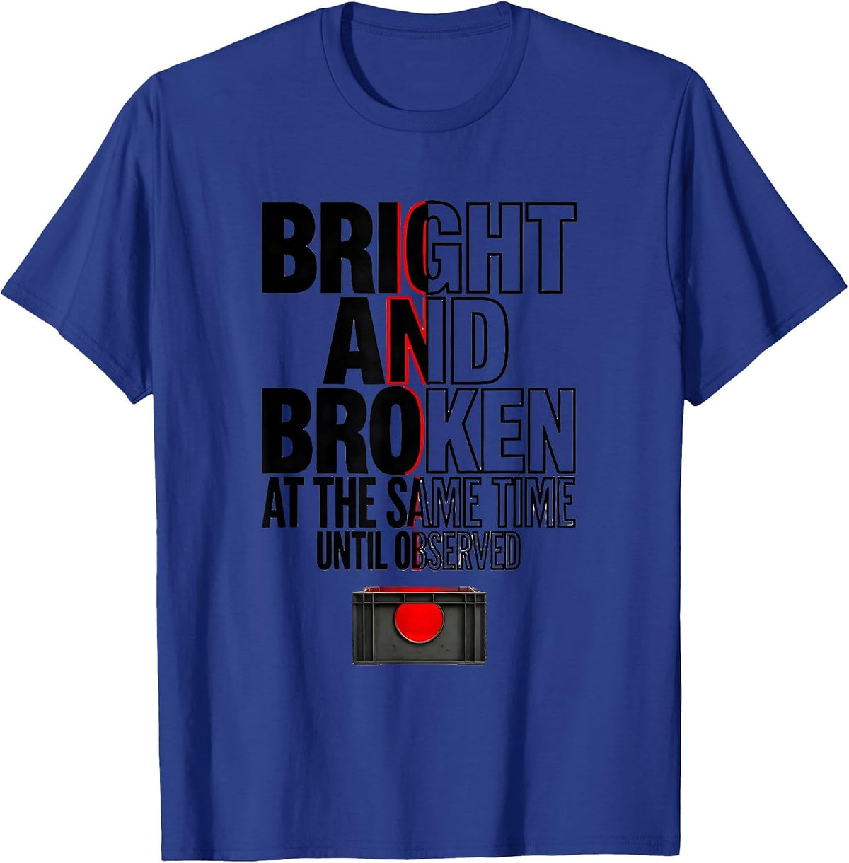 Men's Bright and Broken at the Same Time, Until Observed Science T-Shirt - Royal Blue