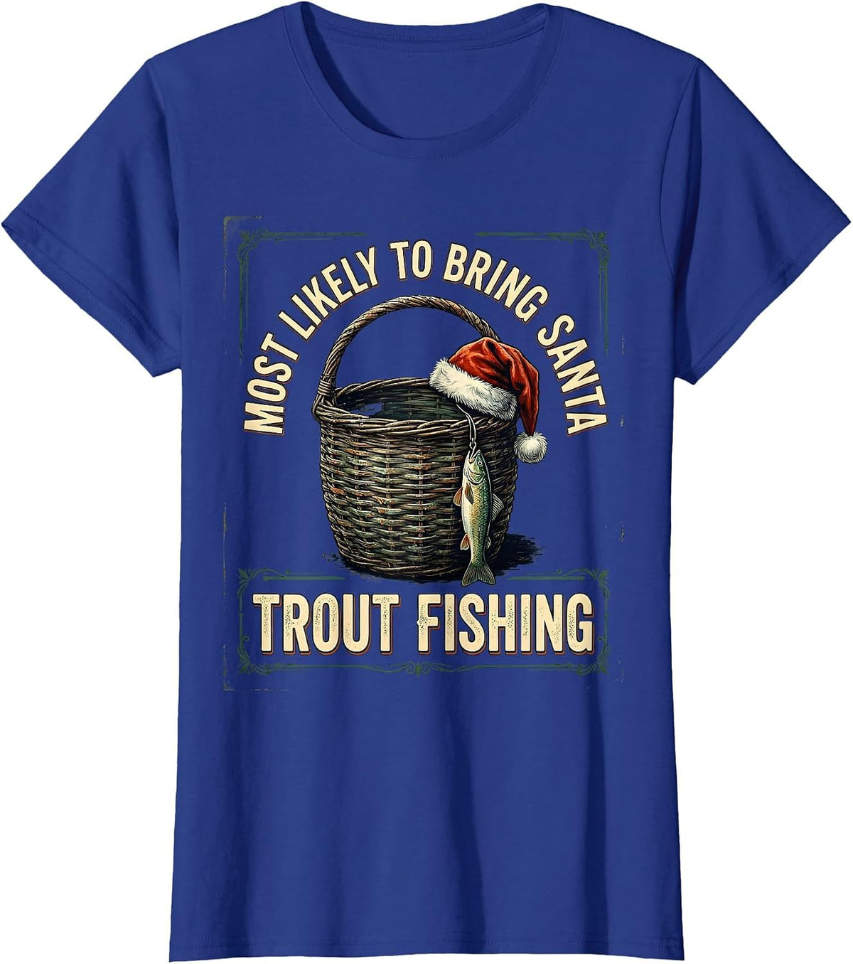 Women's Most Likely To Bring Santa Trout Fishing Funny T-Shirt - Royal Blue