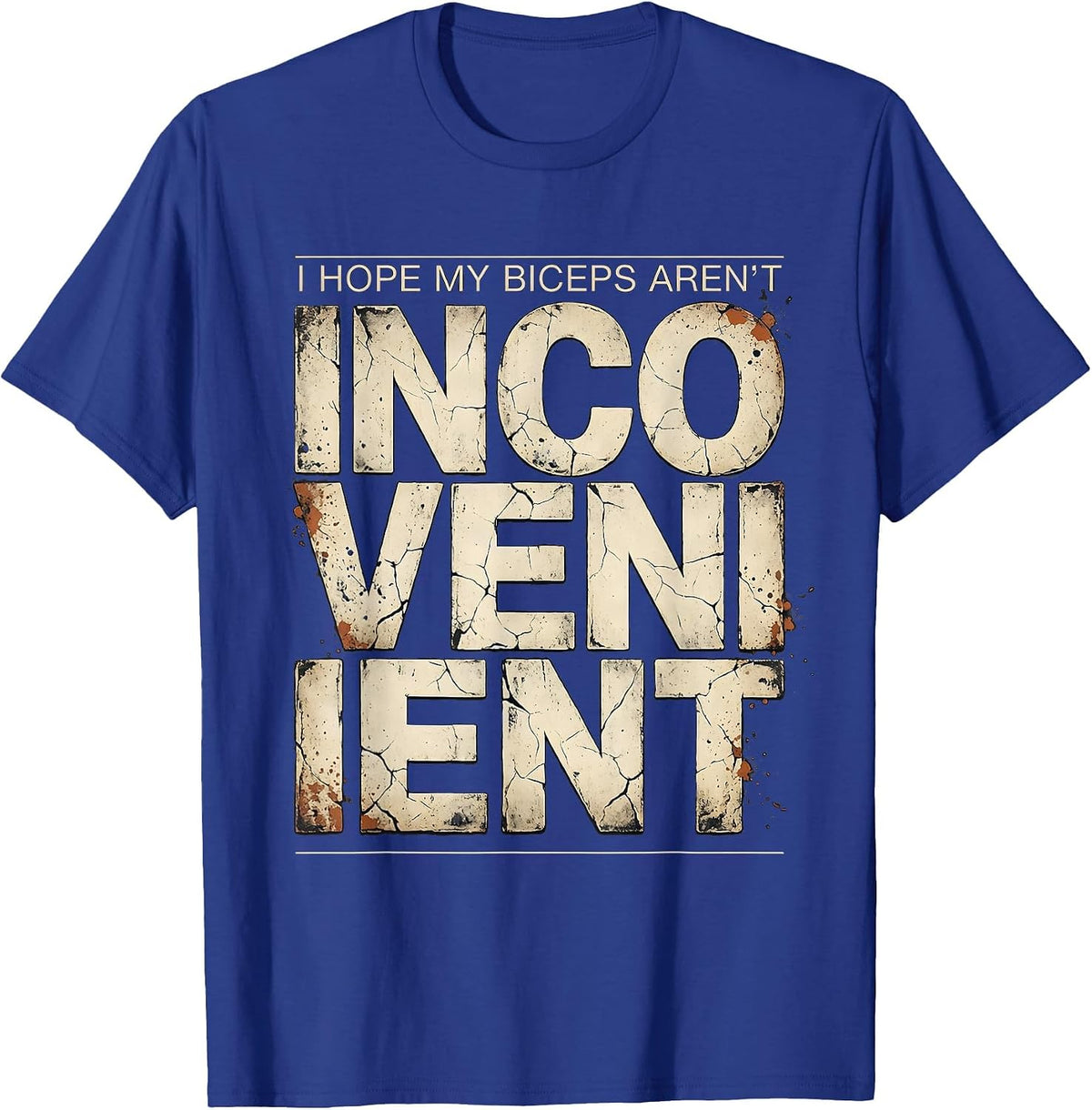 Men's I Hope My Biceps Aren't Inconvenient Funny Gym Humor T-Shirt - Royal Blue