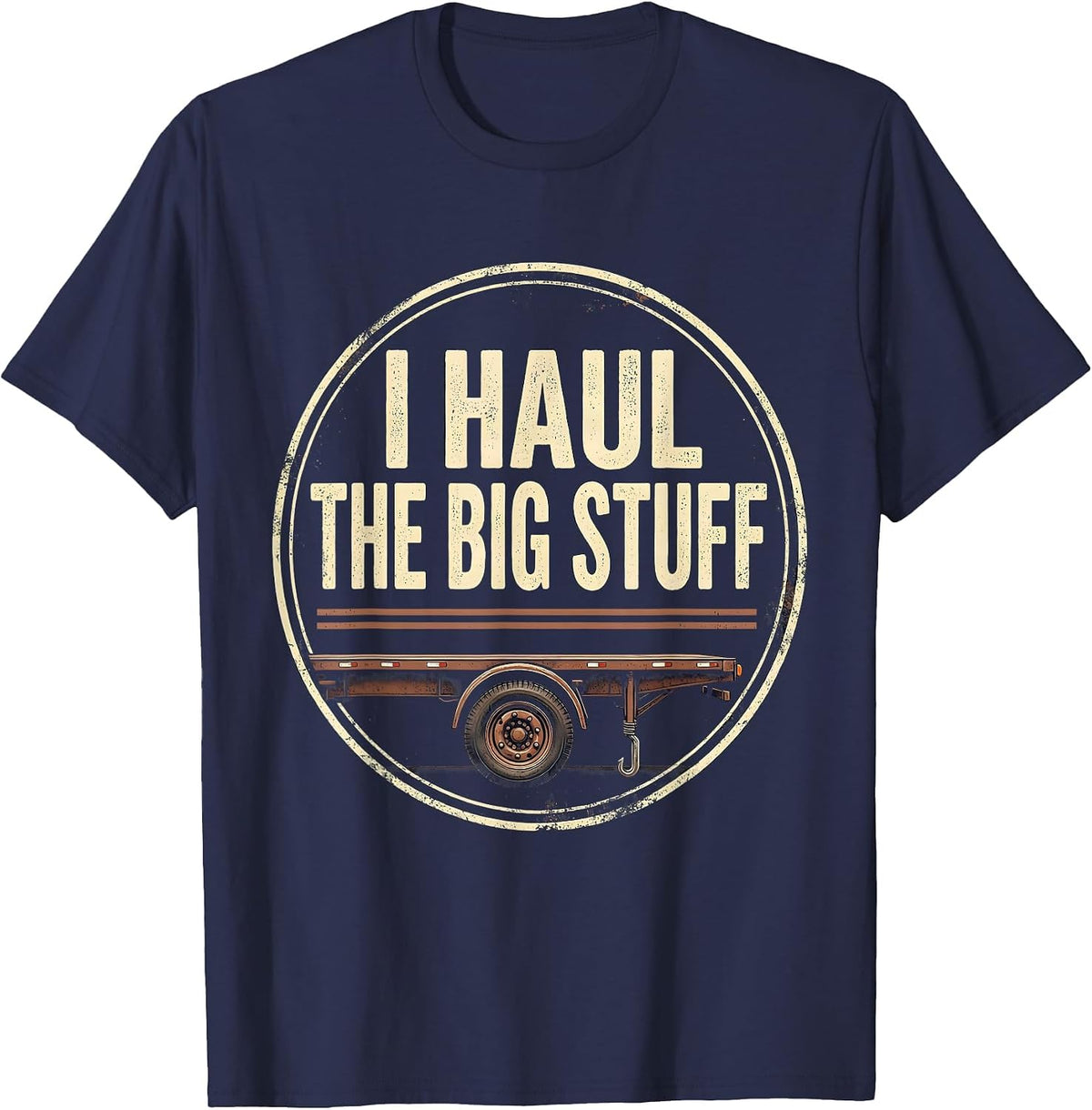 I Haul The Big Stuff Vintage Funny Trucker Diesel Driver T-Shirt - Navy Blue