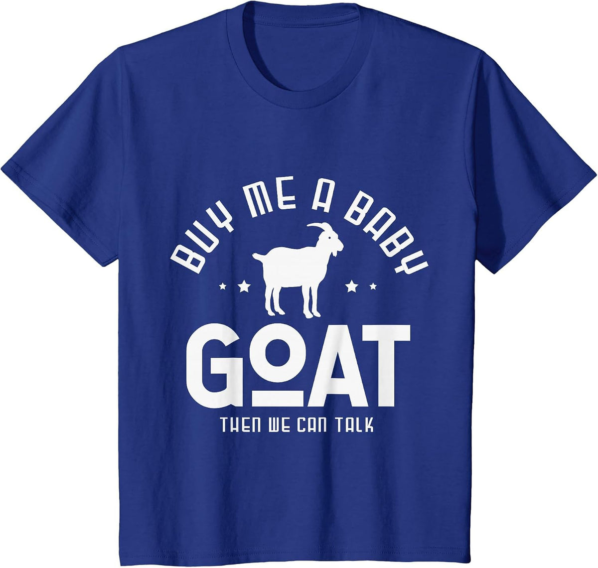 Buy me a Baby Goat Than we can Talk Design for a Goats Fan T-Shirt - Royal Blue