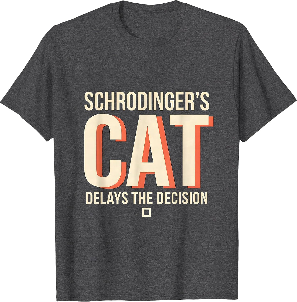 Schrodinger's Cat Delays The Decision Funny Science Quantum T-Shirt - Dark Heather Grey
