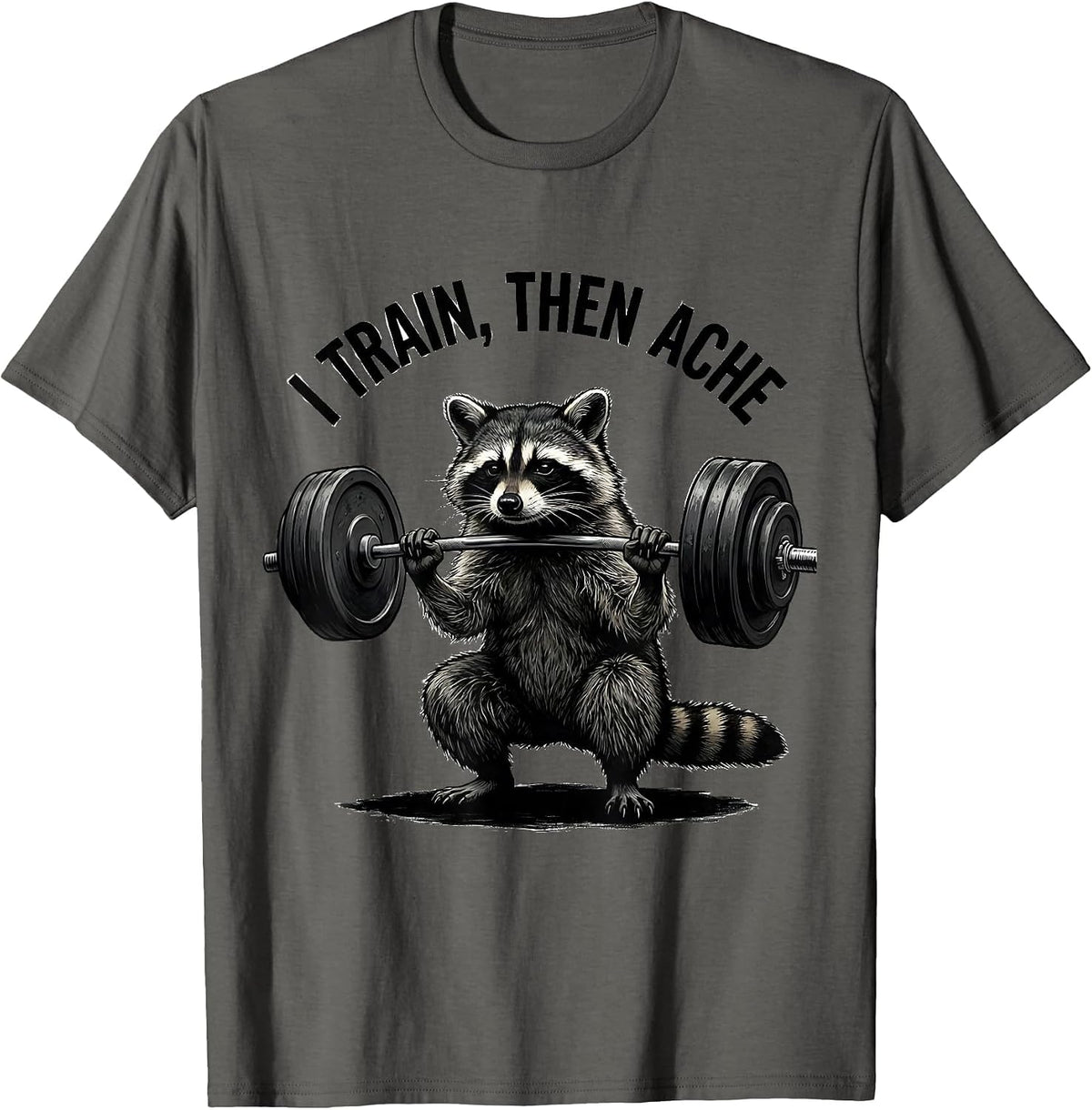 I Train, Then Ache Funny Gym Workout Weightlifting Humor T-Shirt - Asphalt Grey