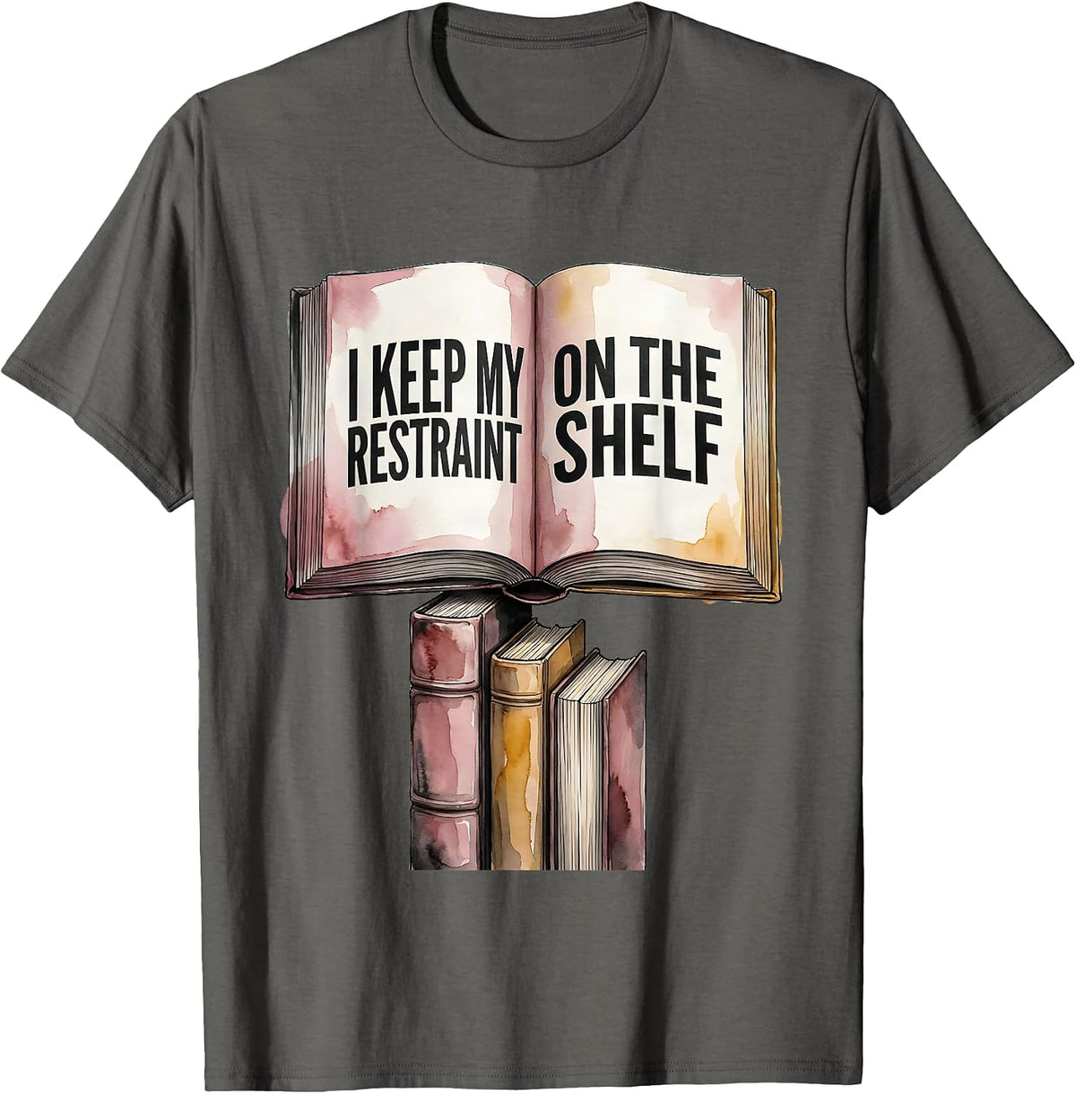 I Keep My Restraint On The Shelf Funny Bookworm Reader Gift T-Shirt - Asphalt Grey