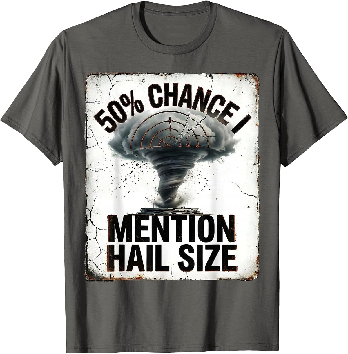 Men's 50% Chance I Mention Hail Size Distressed Meteorology Storm T-Shirt - Asphalt Grey