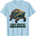 Men's I Move When My Shell Says So Funny Tortoise Lover Beach T-Shirt - Baby Blue