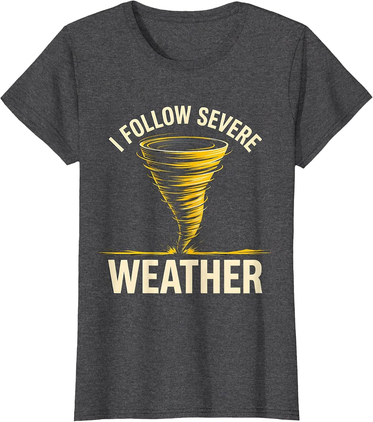 Women's I Follow Severe Weather Funny Tornado Chaser Meteorology T-Shirt - Dark Heather Grey