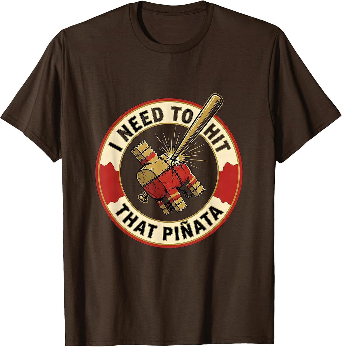 Men's I Need To Hit That Piñata Funny Party Humor Cinco de Mayo T-Shirt - Brown