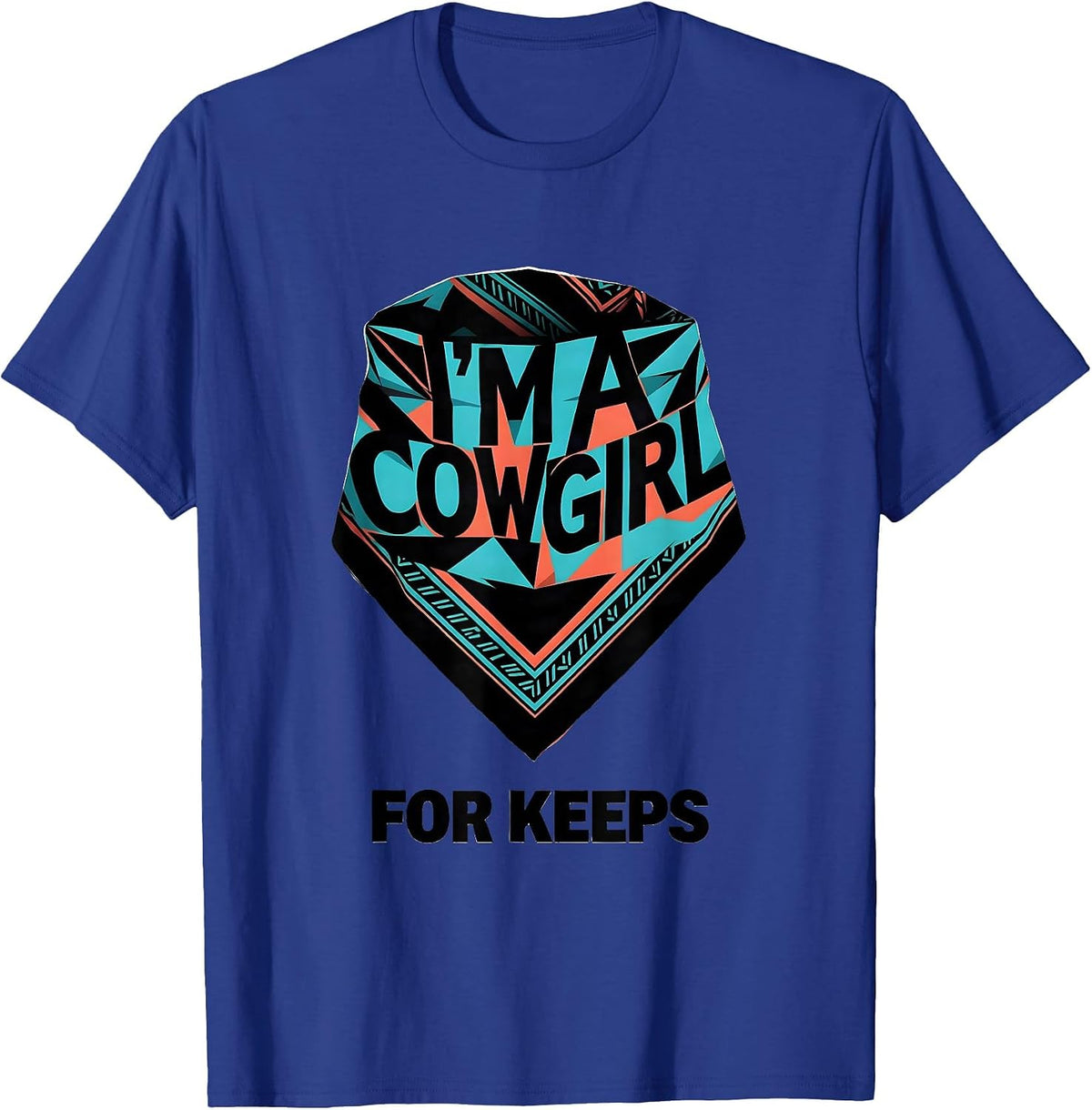 Men's I'm A Cowgirl For Keeps Geometric Western Cowgirl Rodeo T-Shirt - Royal Blue
