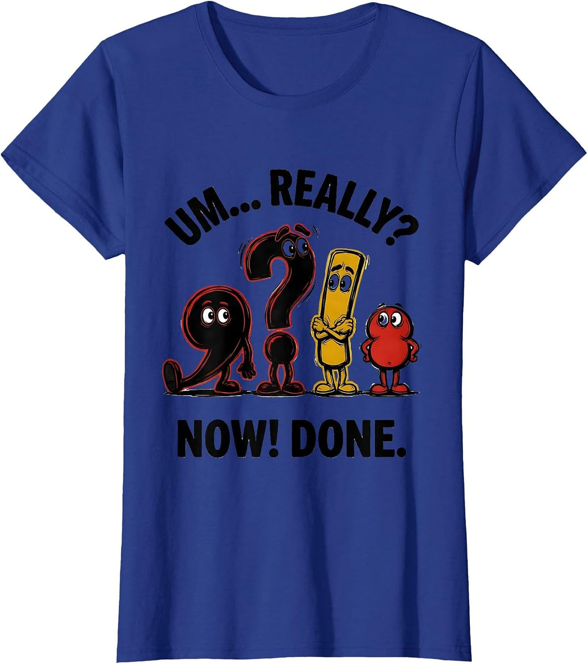 Women's Um... Really? Now! Done! Funny Grammar Teacher Punctuation T-Shirt - Royal Blue