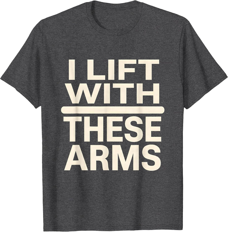 Men's I Lift With These Arms Funny Gym Muscle Graphic Tee T-Shirt - Dark Heather Grey