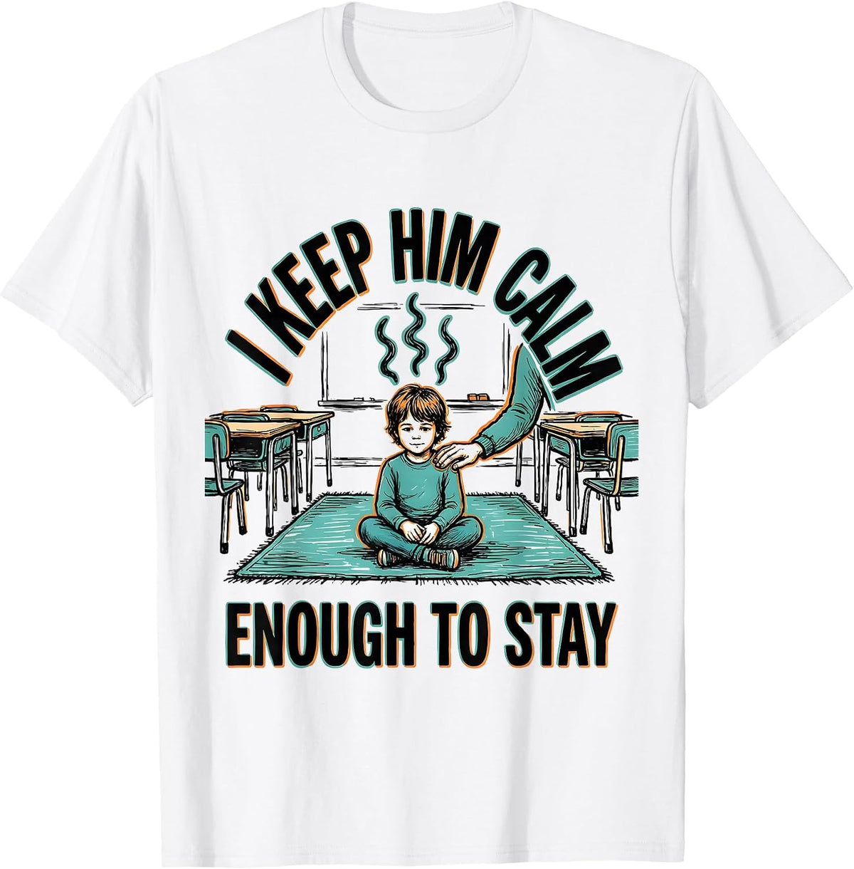 Men's I Keep Him Calm Enough To Stay Funny Paraeducator Teacher T-Shirt - White