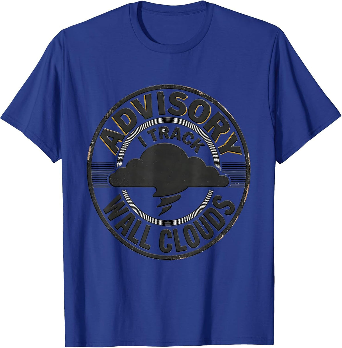 Men's Advisory: I Track Wall Clouds Storm Chaser Meteorology T-Shirt - Royal Blue