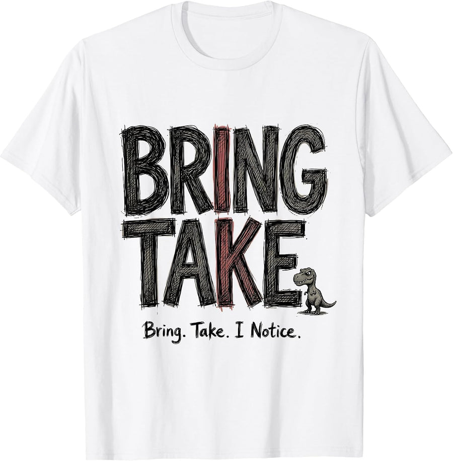 Men's Bring. Take. I Notice. Funny Grammar Teacher Dinosaur Humor T-Shirt - White