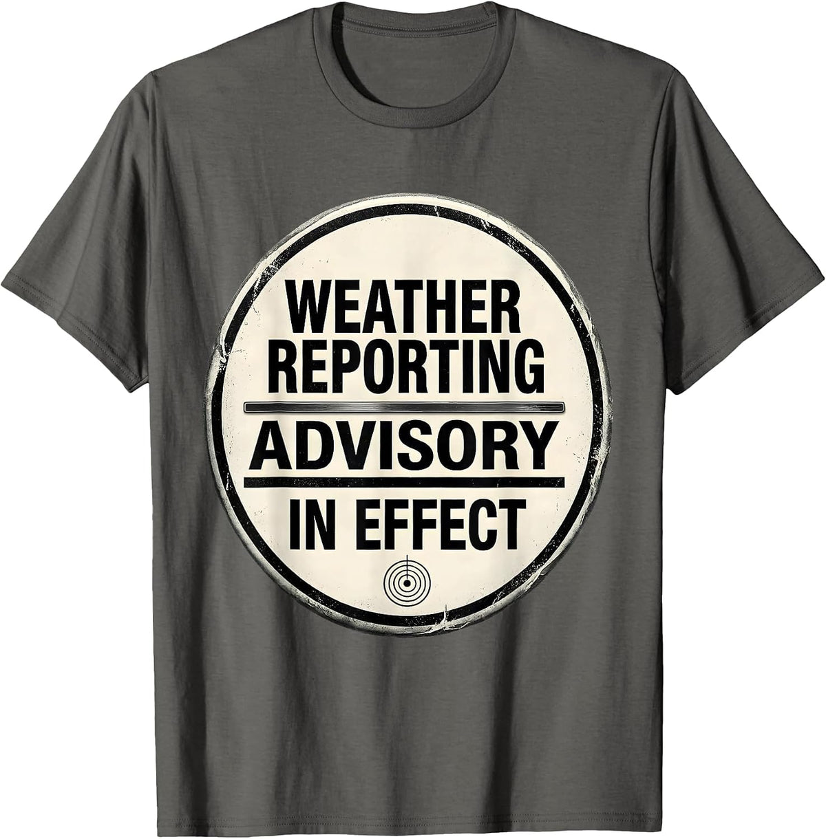 Men's Weather Reporting Advisory In Effect Funny Meteorology Storm T-Shirt - Asphalt Grey