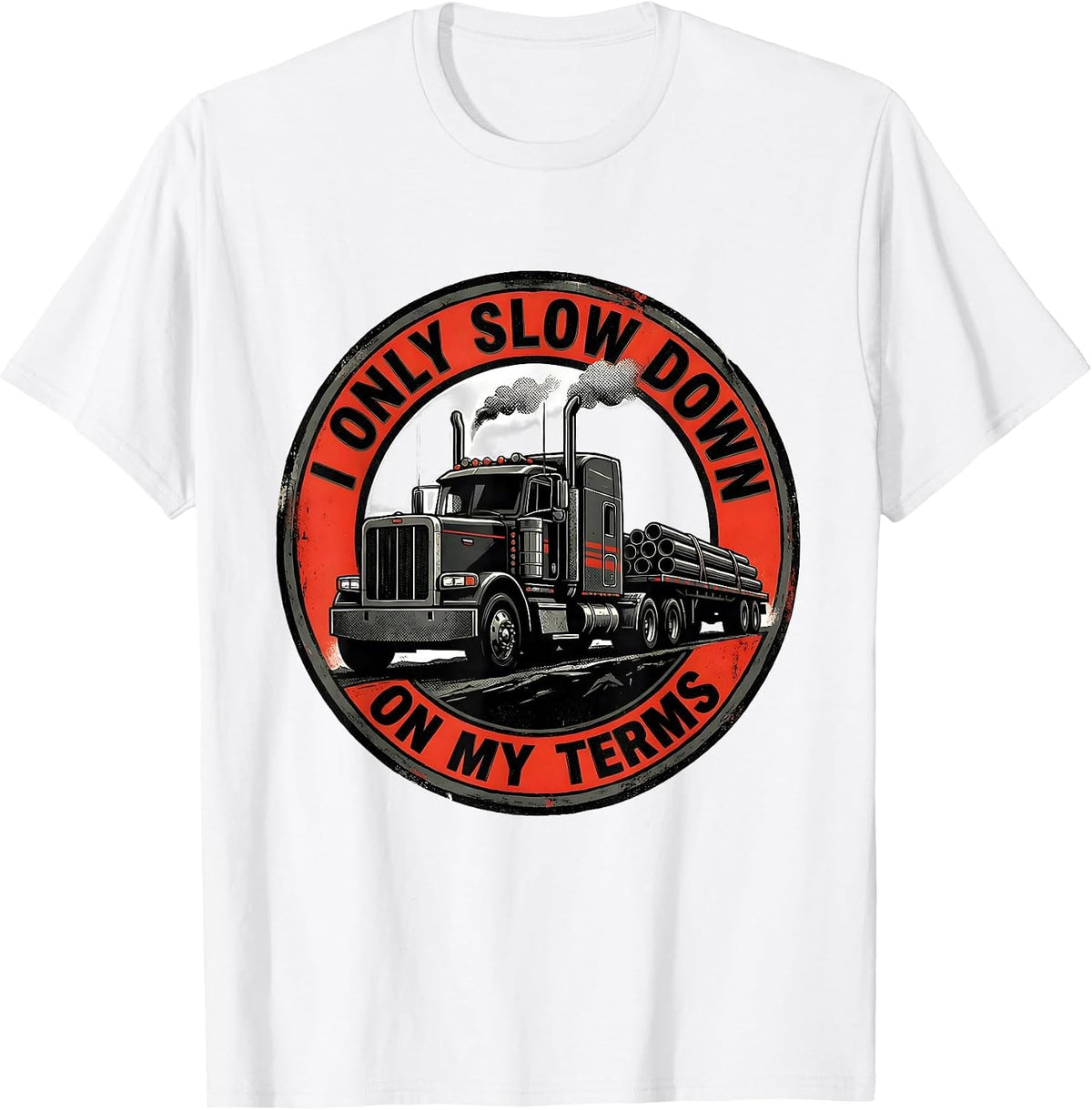 Men's I Only Slow Down On My Terms Funny Trucker Semi Driver Gift T-Shirt - White