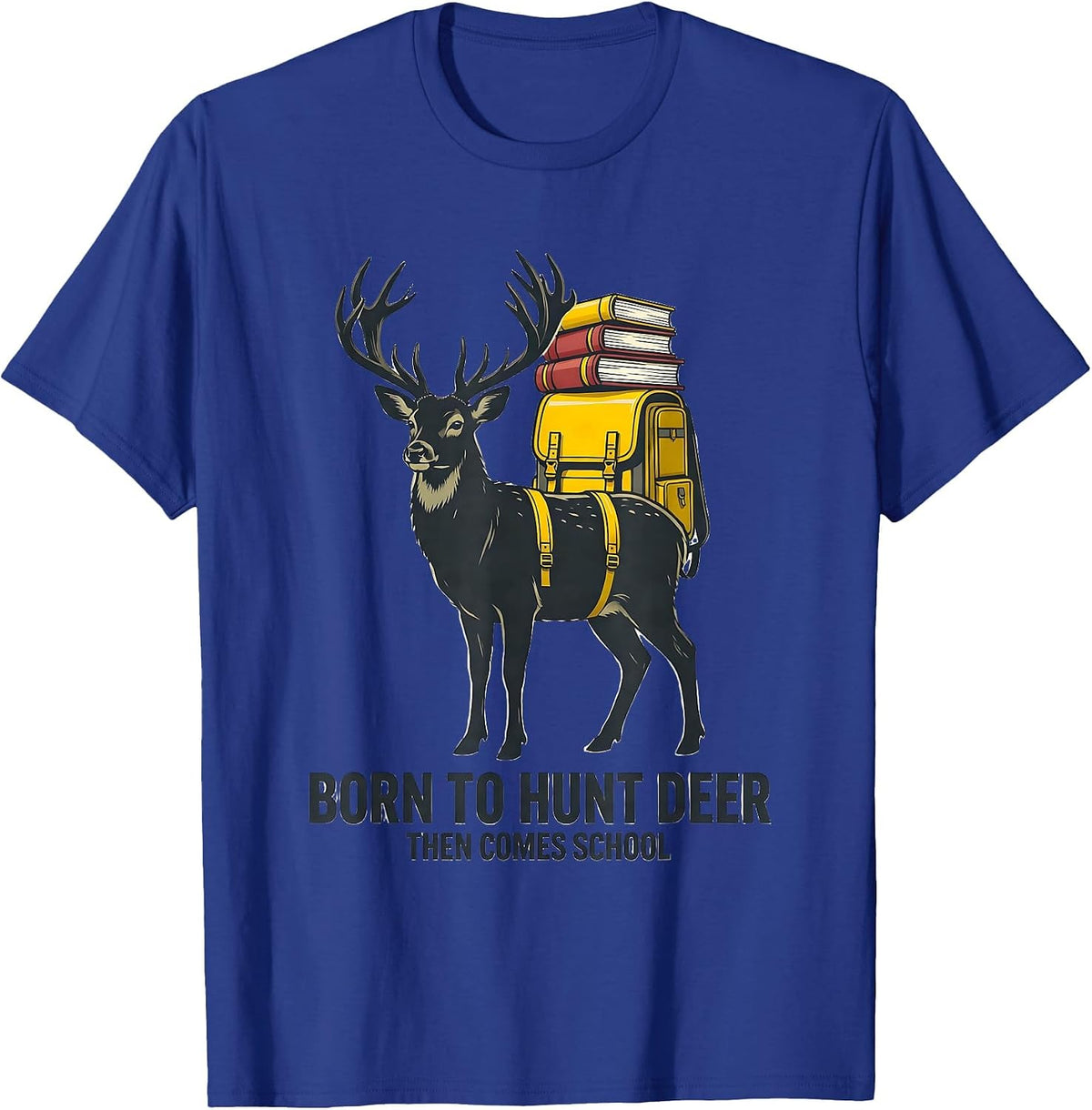 Men's Born To Hunt Deer Then Comes School Funny Hunting Youth T-Shirt - Royal Blue