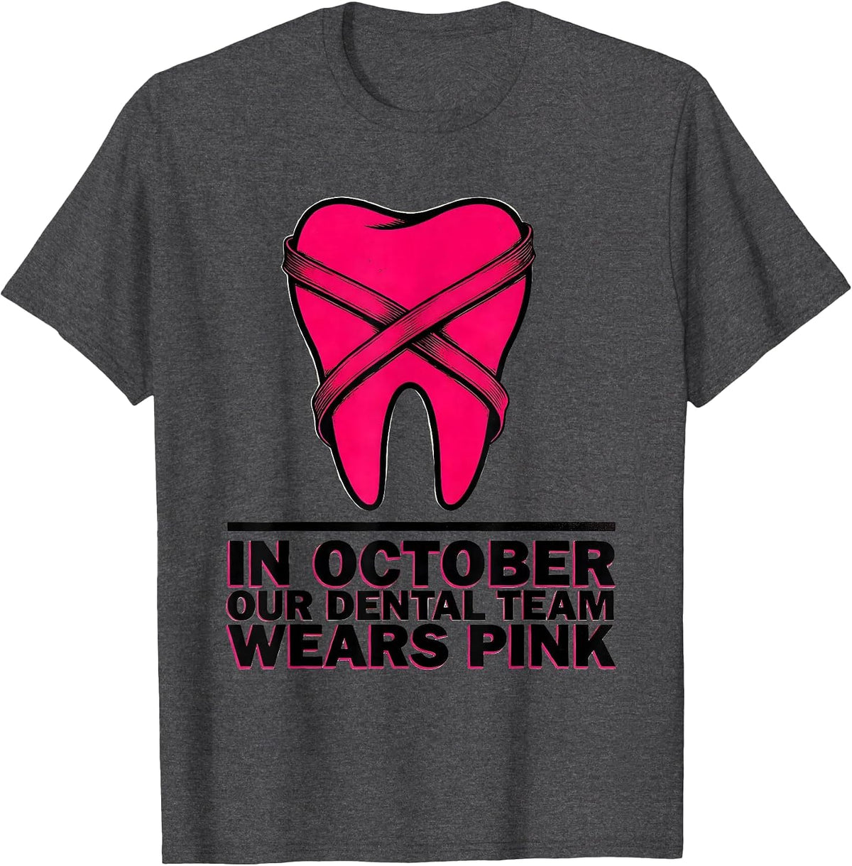 In October, Our Dental Team Wears Pink Dental Breast Cancer T-Shirt - Dark Heather Grey