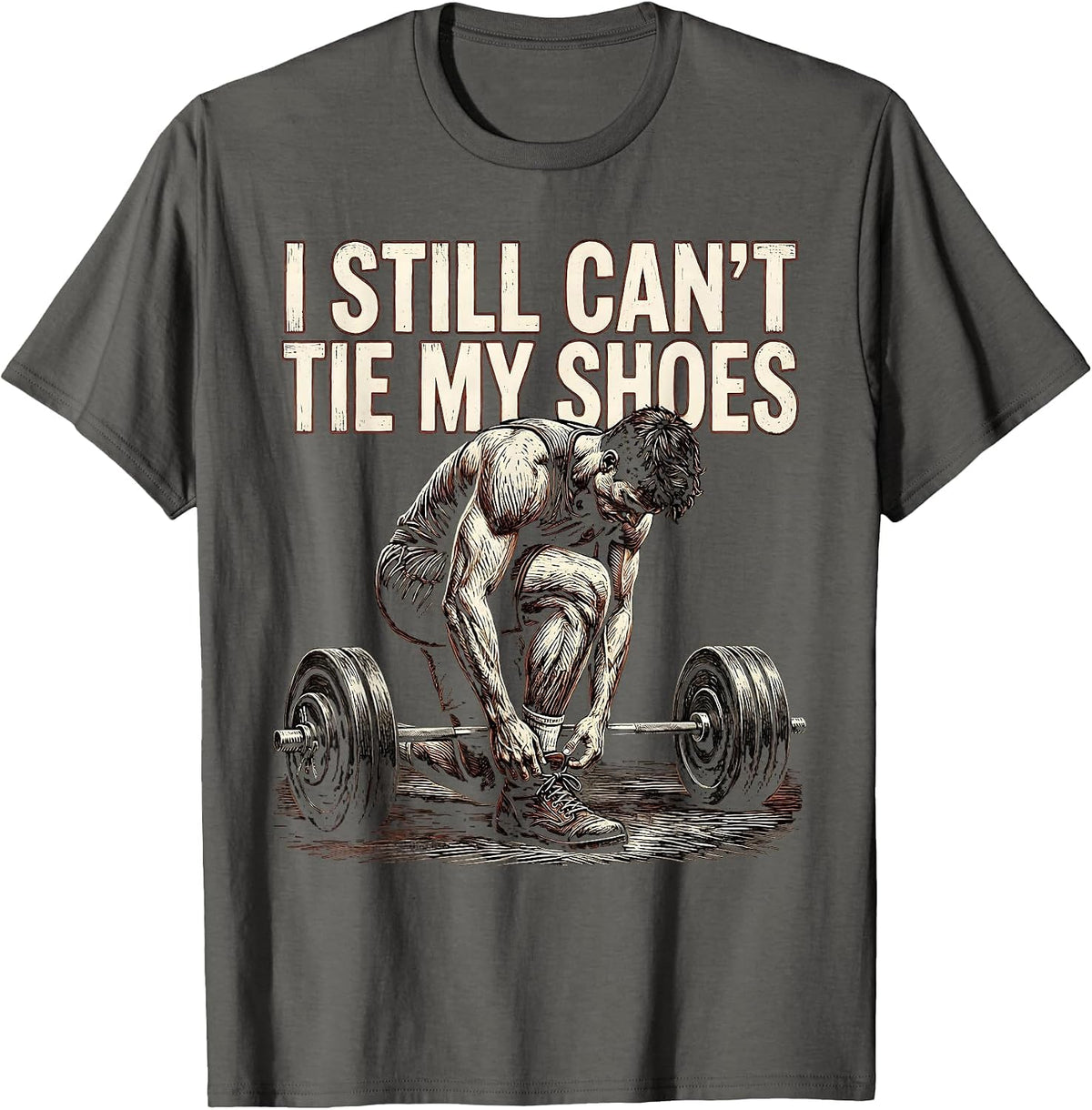 I Still Can't Tie My Shoes Funny Gym Workout Weightlifting T-Shirt - Asphalt Grey