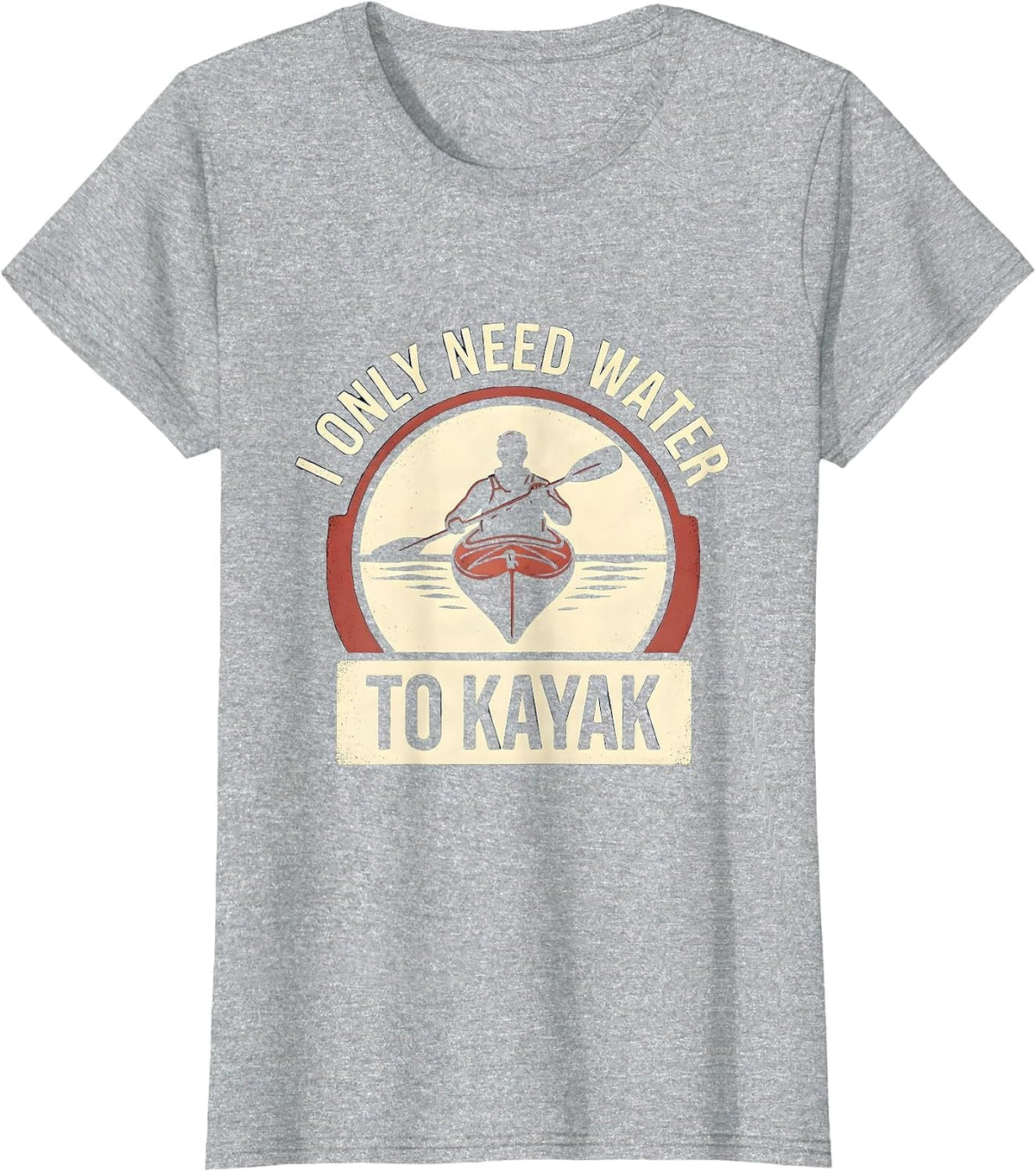 Women's I Only Need Water To Kayak Funny Kayak Kayaker Gift T-Shirt - Heather Grey