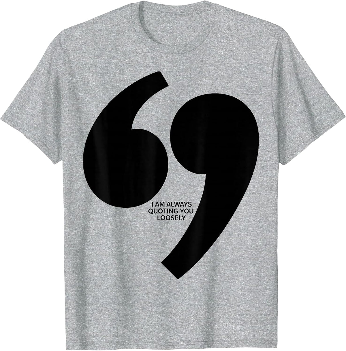 Men's I Am Always Quoting You Loosely Funny Grammar Teacher T-Shirt - Heather Grey
